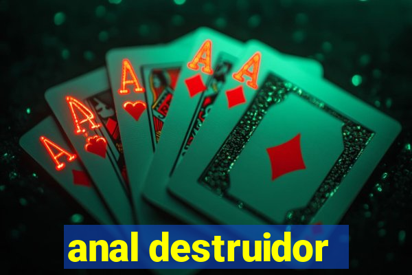 anal destruidor